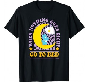 Care Bears Bedtime Bear When Nothing Goes Right Go To Bed T-Shirt